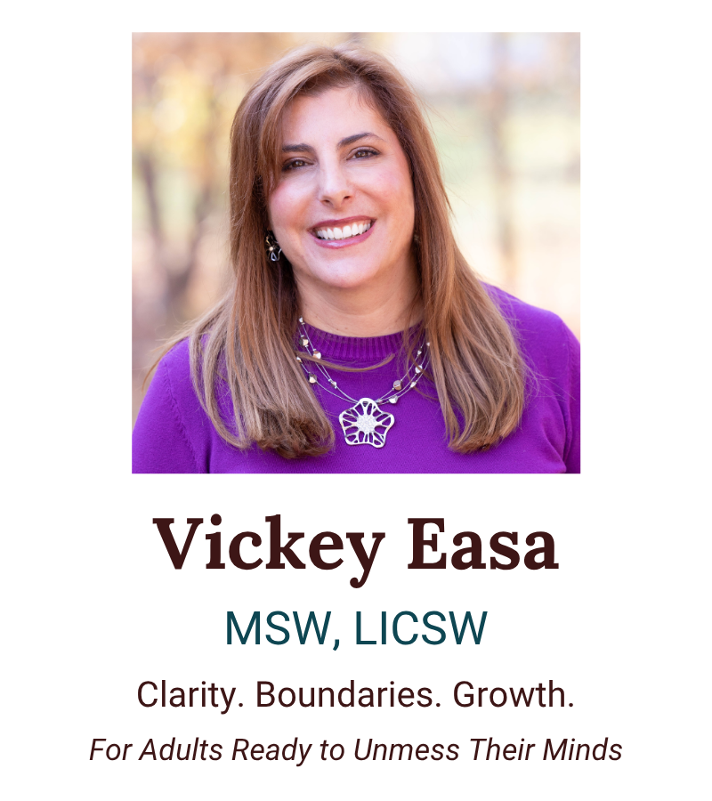 Vickey Easa, MSW, LICSW. Clarity, Boundaries, Growth for Adults ready to unmess their minds.